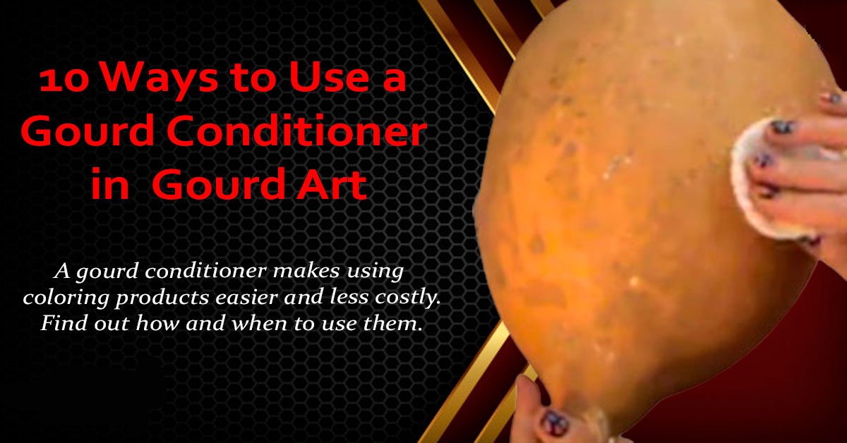 10 Ways To Use A Gourd Conditioner In Gourd Art